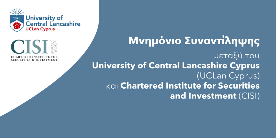 Μνημόνιο Συναντίληψης μεταξύ του University of Central Lancashire Cyprus (UCLan Cyprus) και Chartered Institute for Securities and Investment (CISI)